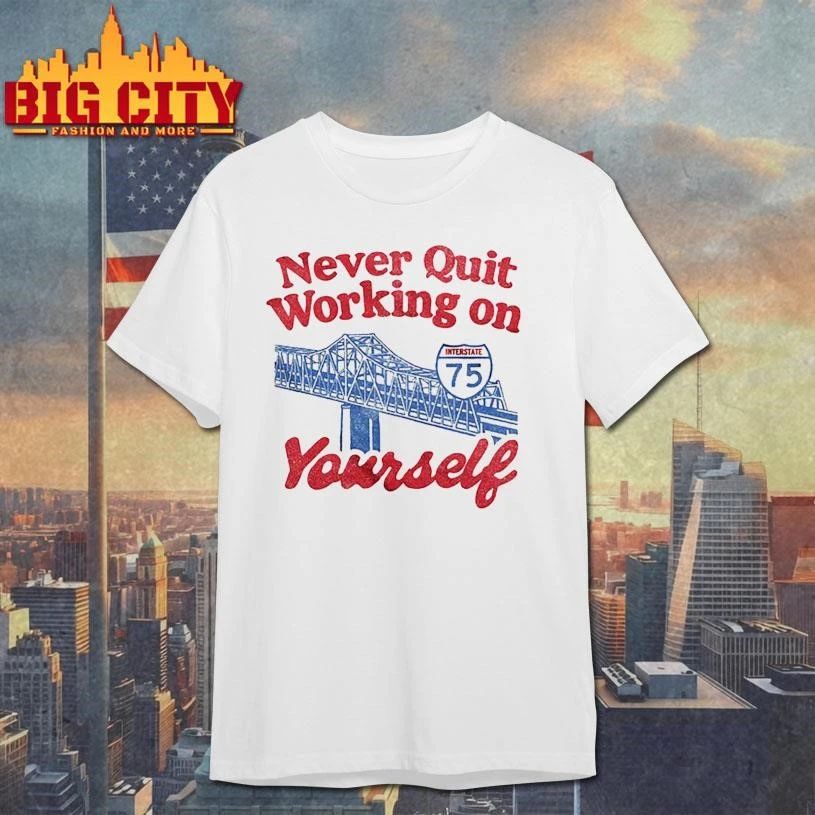 Never Quit Working on Yourself I75 Brent Spence Bridge Vintage Shirt