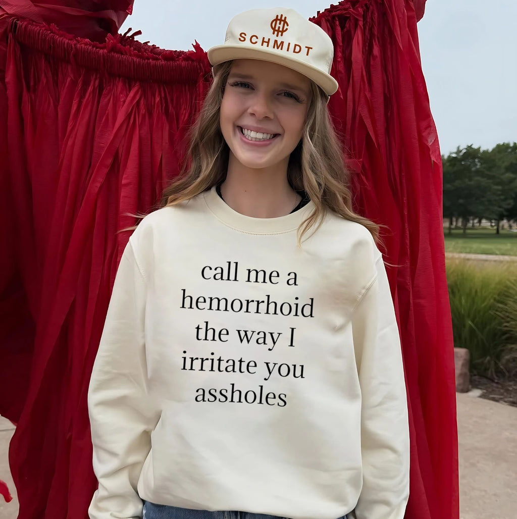 Call Me a Hemorrhoid the Way I Irritate You Assholes shirt