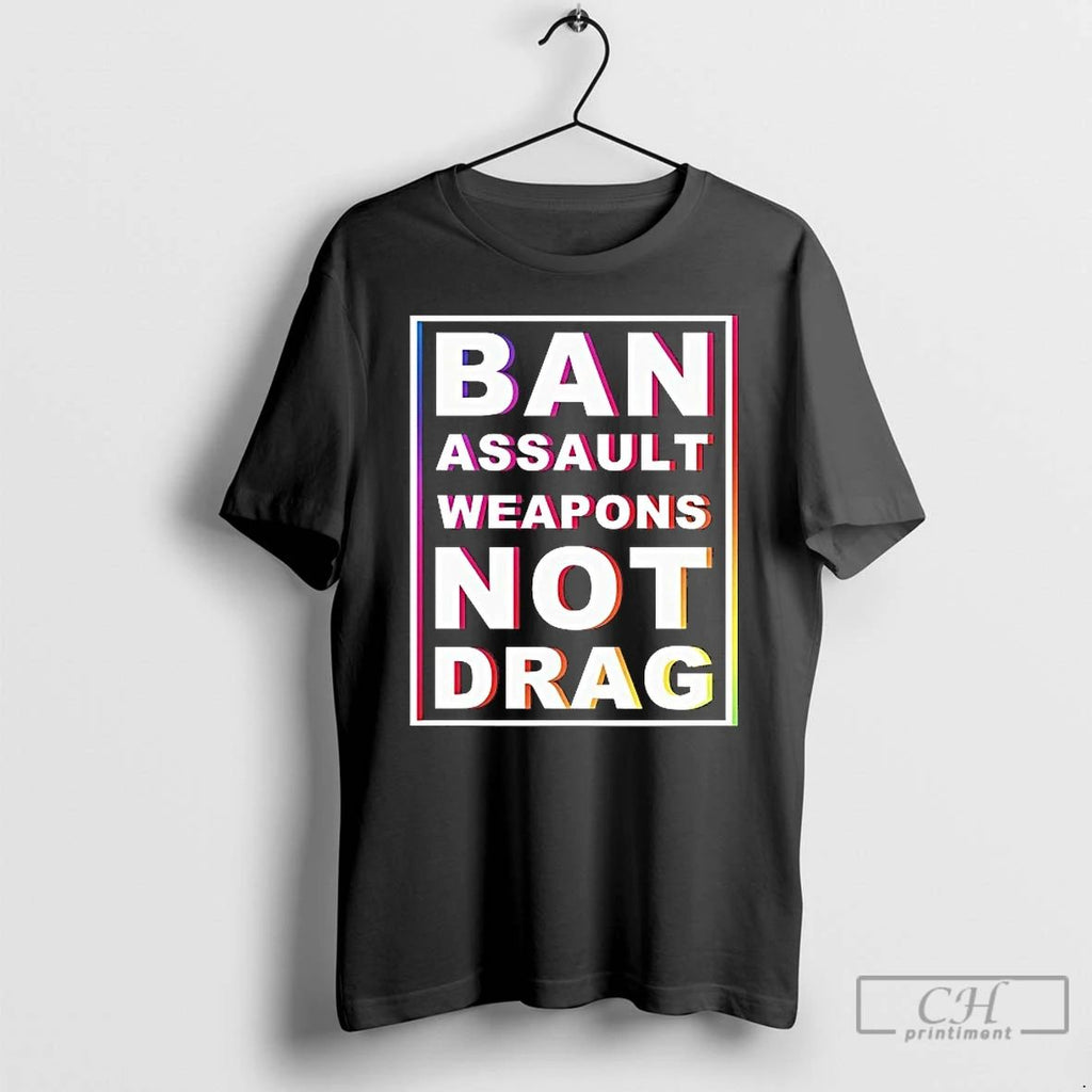 Classic Ban Assault Weapons Not Drag T Shirts