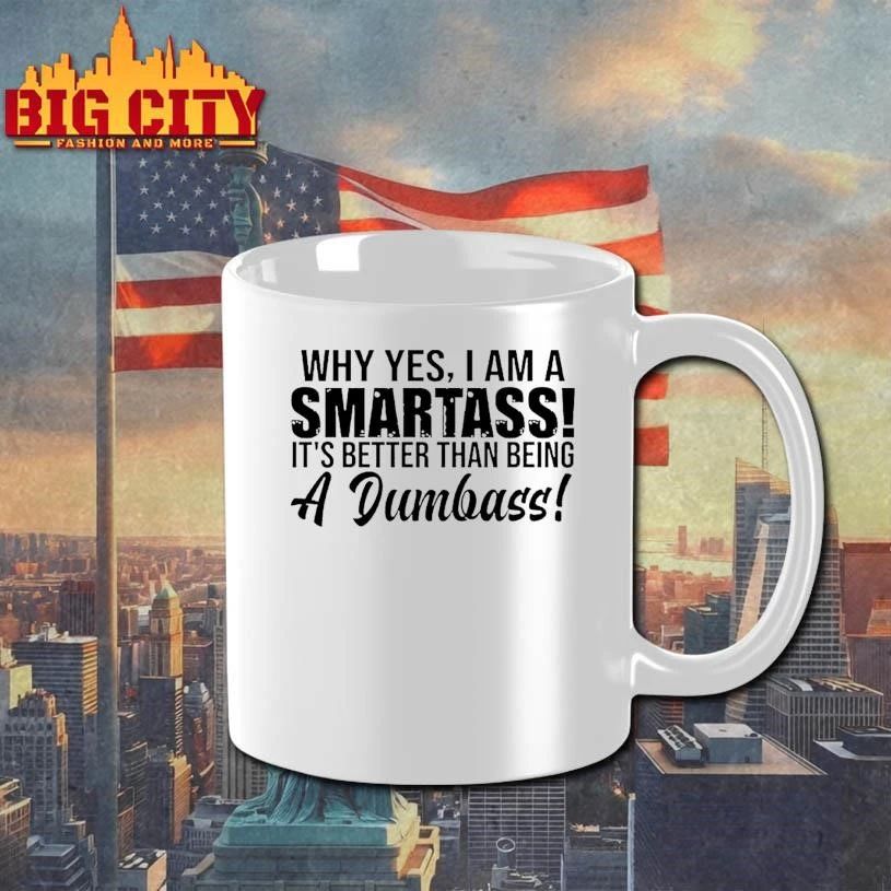 Why Yes I Am A Smartass Its Better Than Being A Dumbass Graphic Shirt