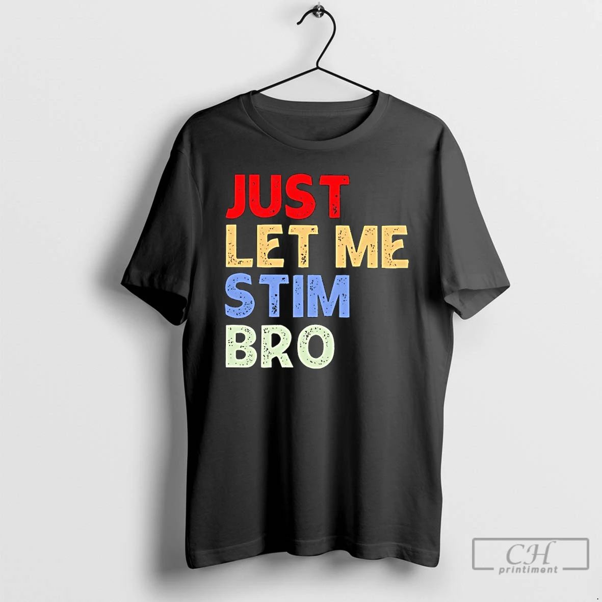 Classic Just Let Me Stim Bro