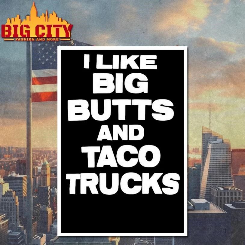 I Like Big Butts And Taco Trucks Shirt