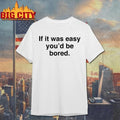 If It Was Easy You’d Be Bored Graphic Shirt