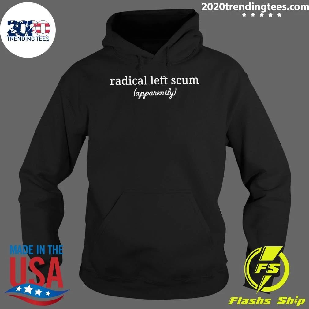 Radical Left Scum Apparently Text Shirt