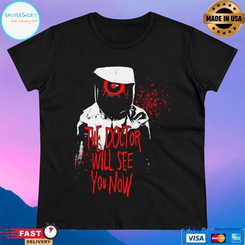 The Doctor Will See You Now T-shirts