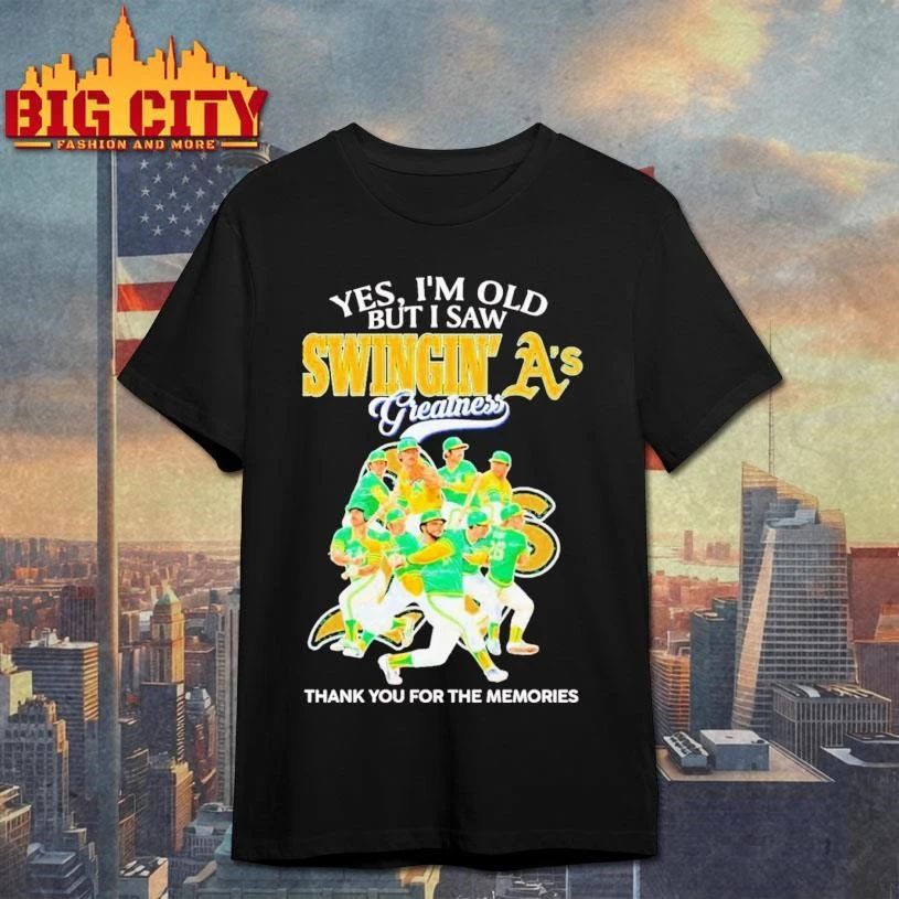 Yes, I’m Old But I Saw Swingin’ A’s Athletics Greatness Shirt