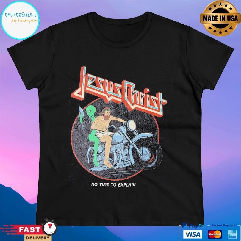 Jesus Christ No Time To Explain T-shirt