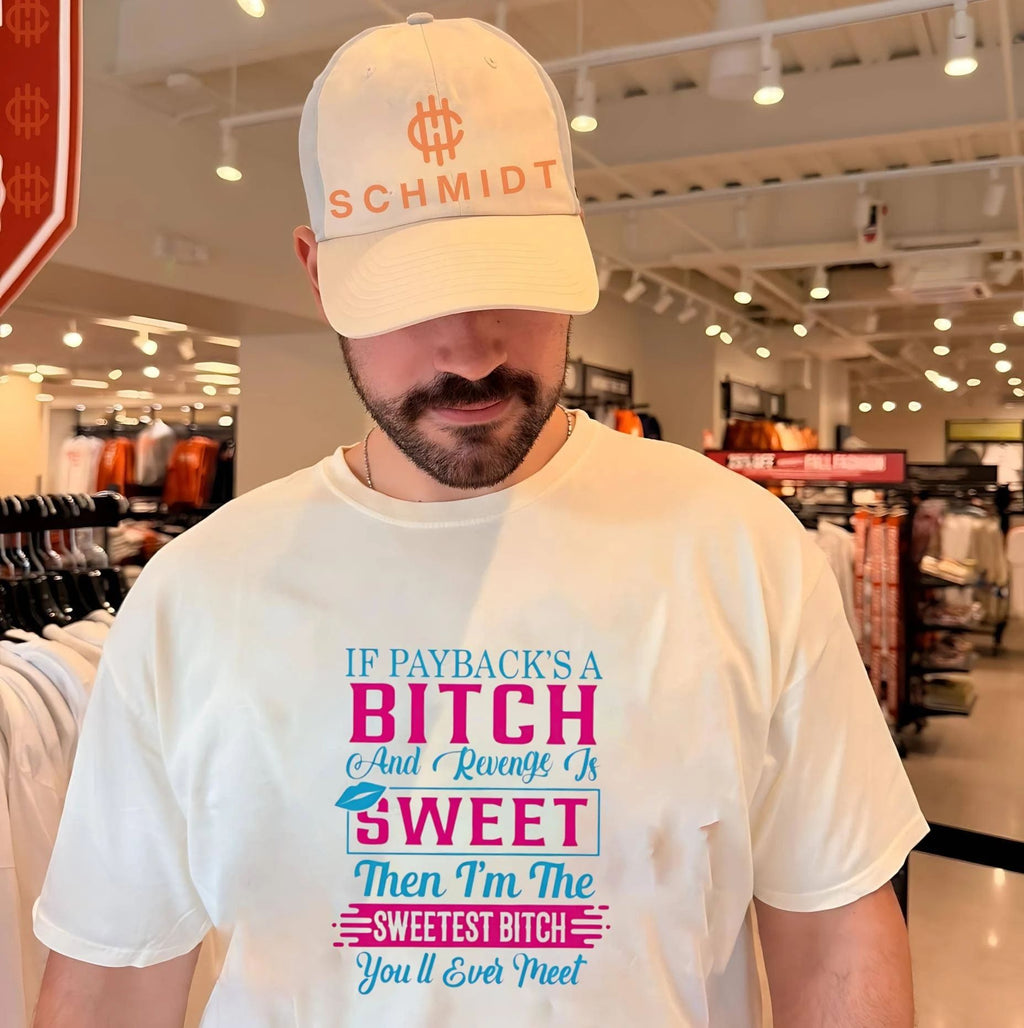 If payback’s a bitch and revenge is sweet then I’m the sweetest bitch you’ll ever meet shirt