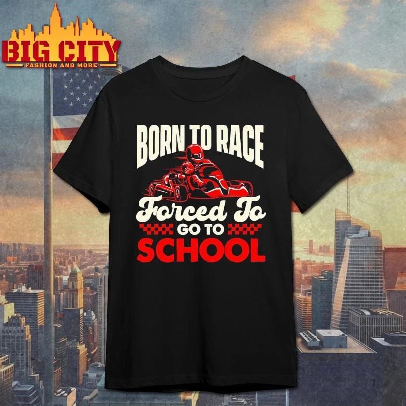 Born To Race Go Karting Lover Go Kart Racer Go Kuwait Go To School Race Shirt