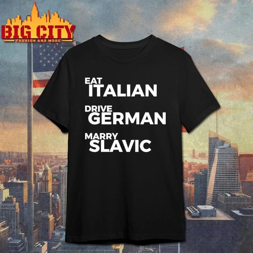 Eat Italian Drive German Marry Slavic Text Shirt