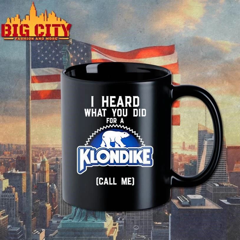 I Heard What You Did For A Klondike Call Me Shirt