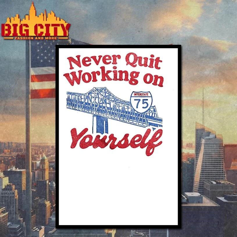 Never Quit Working on Yourself I75 Brent Spence Bridge Vintage Shirt