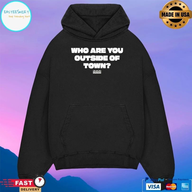 Who Are You Outside Of Town T-shirts