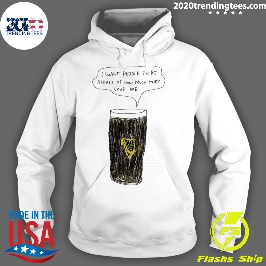 Guinness I Want People To Be Afraid Of How Much They Love Me Paint Shirt