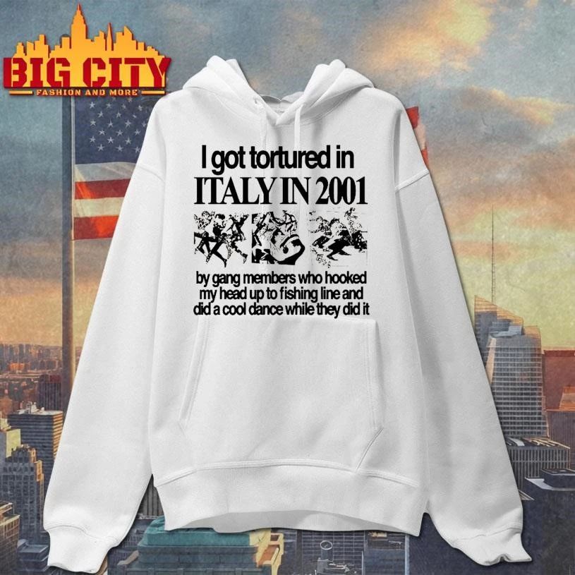 Hoshi Clothing I Got Tortured In Italy In 2001 Shirt