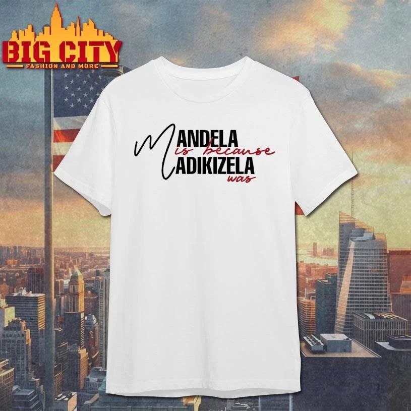 Mandela Is Because Madikizela Was Signature Shirt
