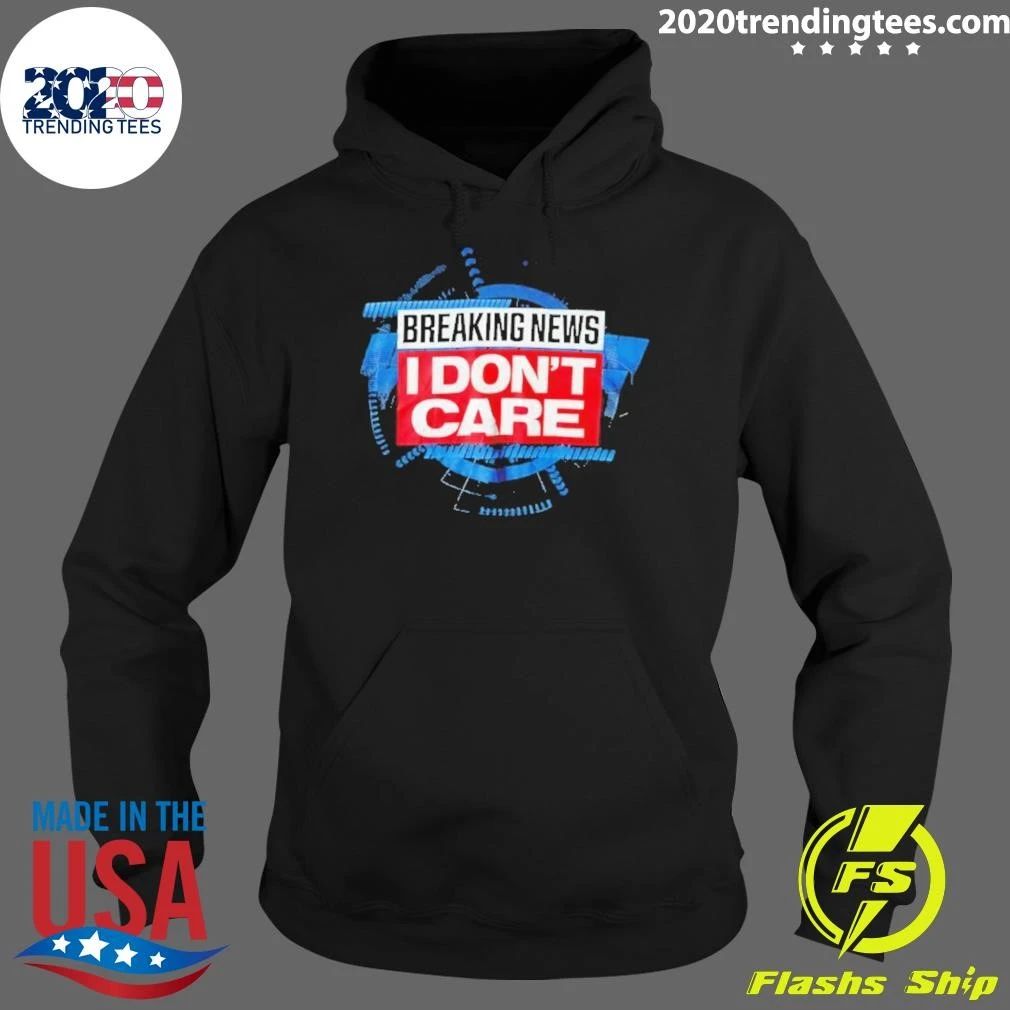 Breaking News I Don’t Care Shirt