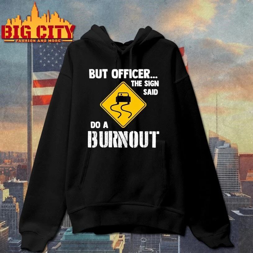 But Officer the Sign Said Do A Burnout Car Humor Shirt