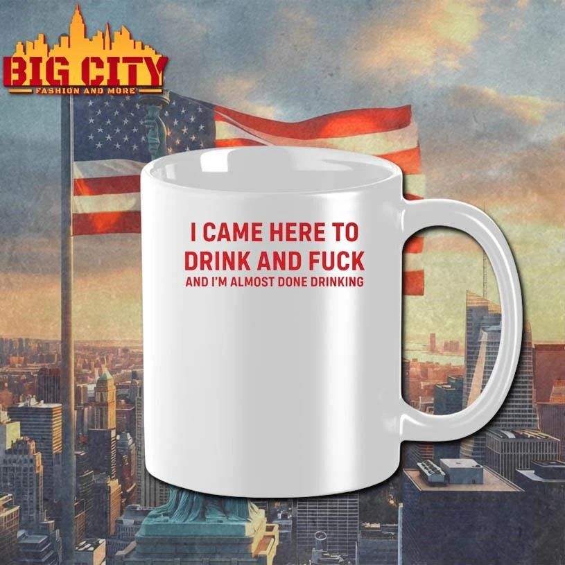 Come Here To Drink And Fk Shirt