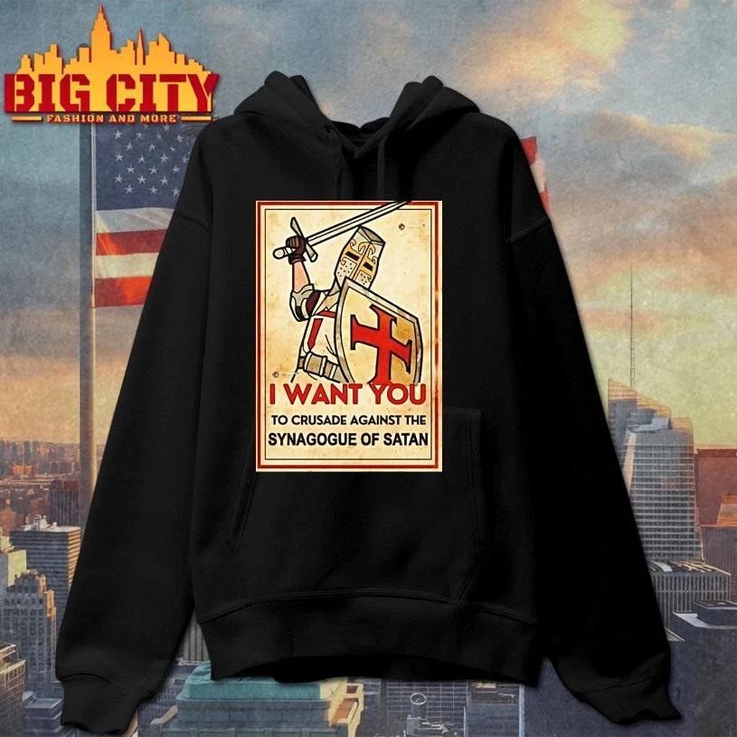 I Want You To Crusade Against The Synagogue Of Satan Shirt
