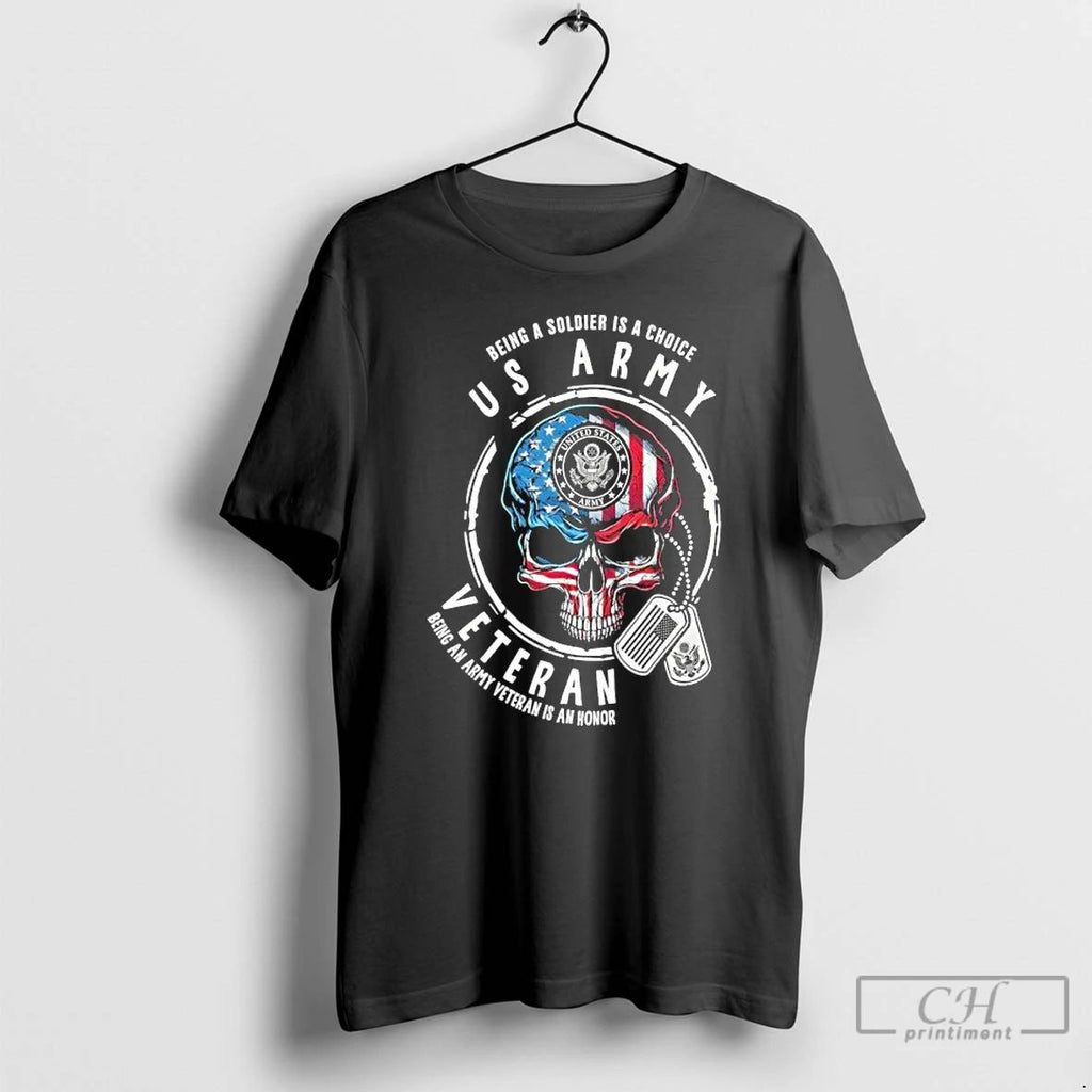 Classic Being A Soldier Is A Choice Us Army Skull Veteran Being An Army
