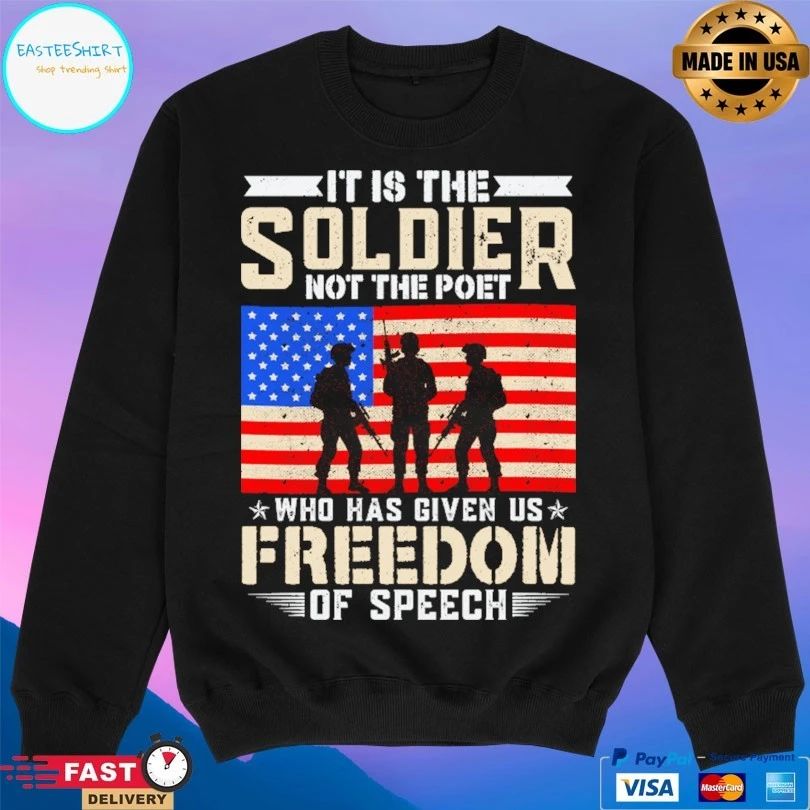 It Is The Soldier Not The Poet Who Has Given Us Freedom Of Speech T-shirt