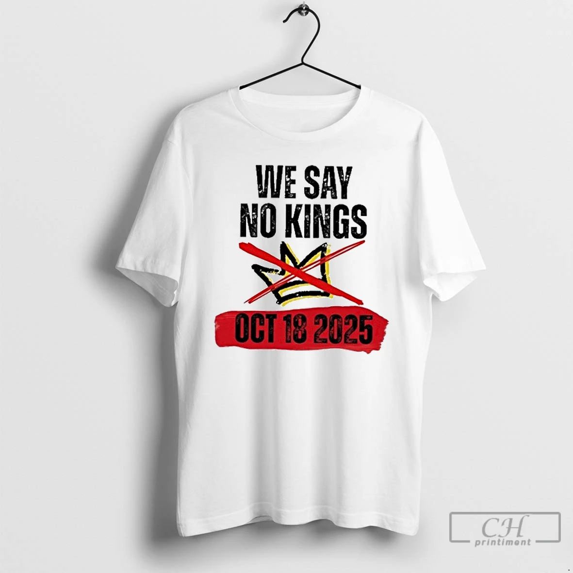 Classic We Say No Kings Day October 18 Anti Trump T Shirts