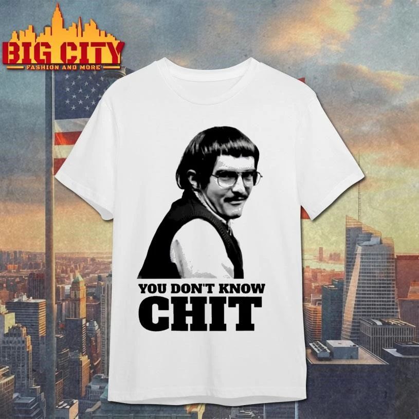 Chit You Don’t Know Chit Shirt