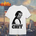 Chit You Don’t Know Chit Shirt