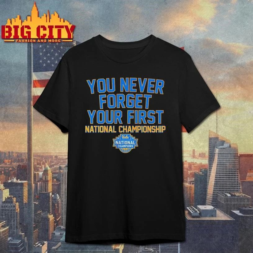You Never Forget Your First National Championship UCLA Bruins WBB 2026 Shirt