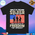 It Is The Soldier Not The Poet Who Has Given Us Freedom Of Speech T-shirt