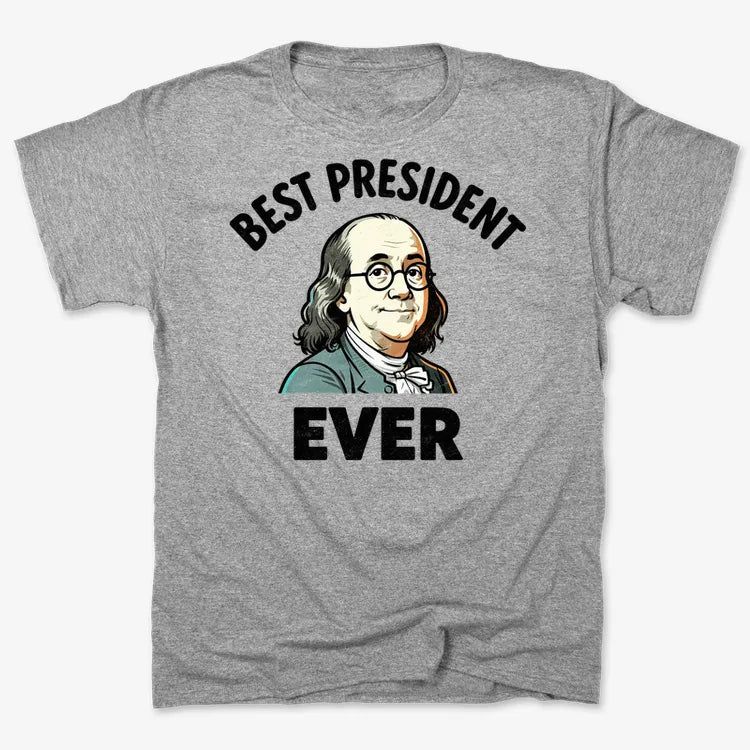 Benjamin Franklin Best President Ever