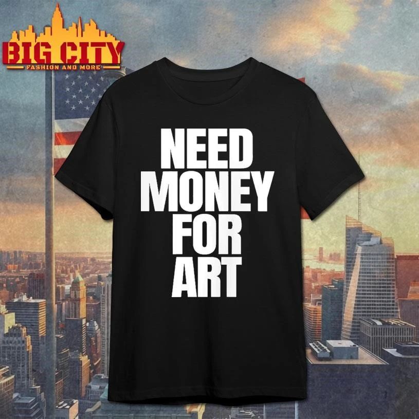 Need Money For Art Shirt