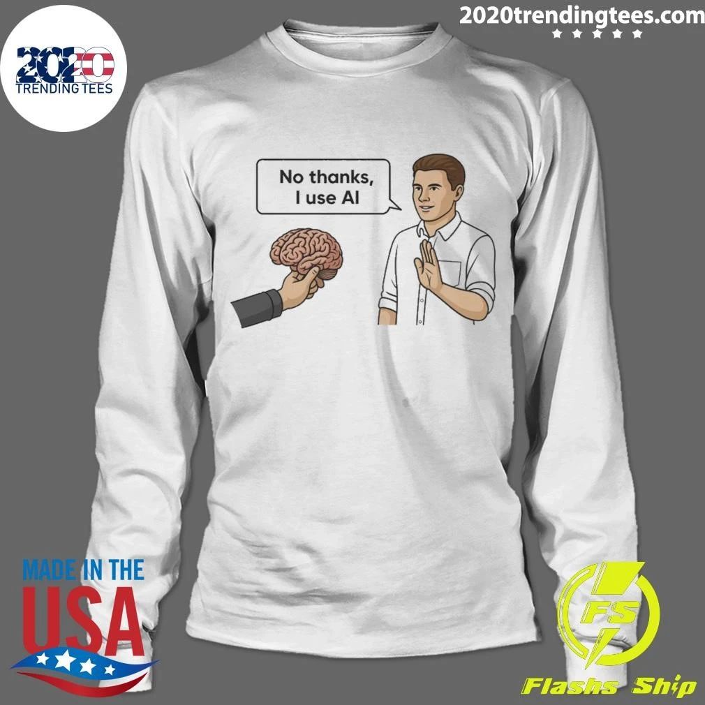 No Thanks, I Use Al Shirt
