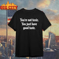 Youre Not Toxic You Just Have Good Taste Shirt