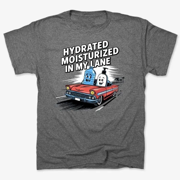 Hydrated Moisturized In My Lane Tee