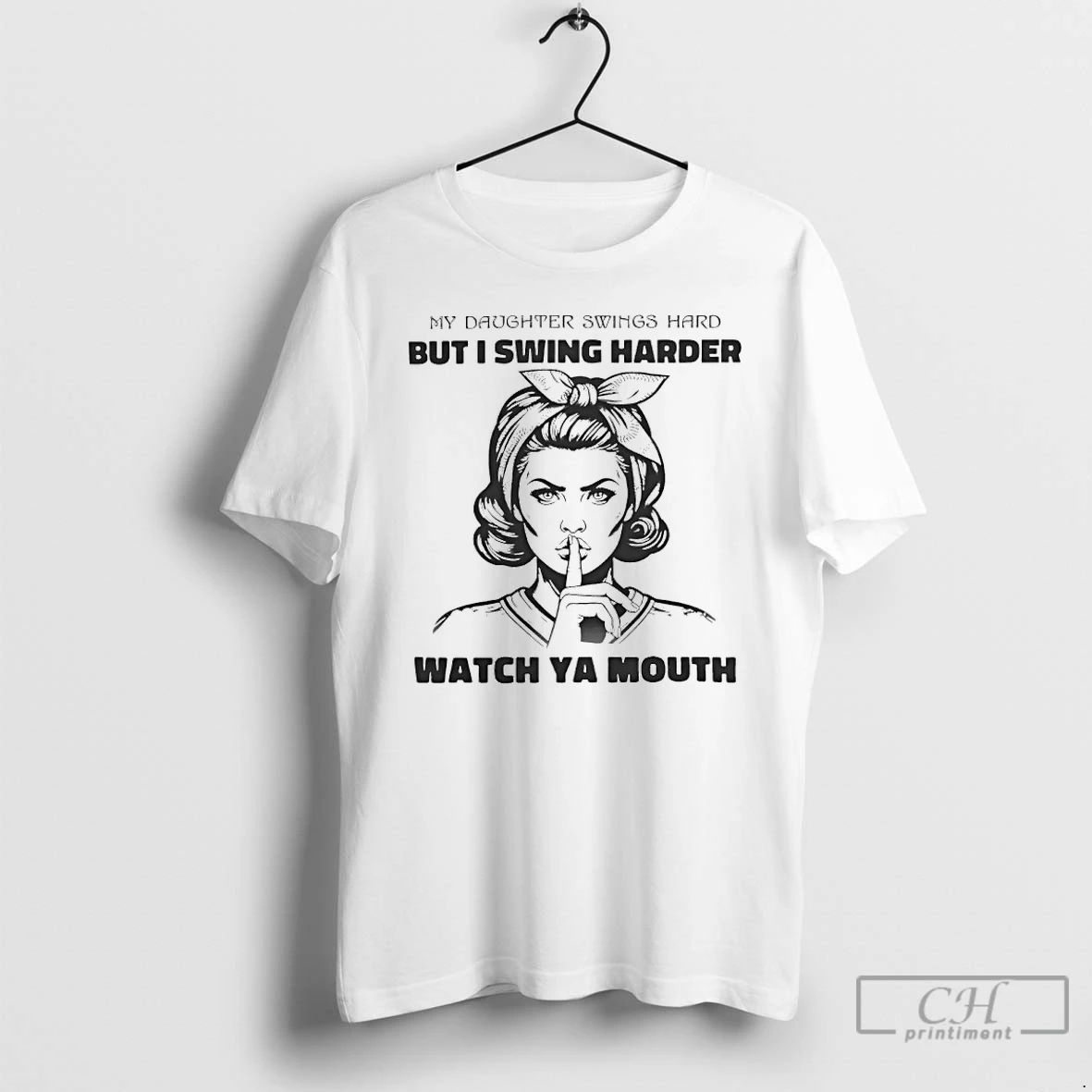 Classic My Daughter Swings Hard But I Swing Harder Watch Ya Mouth T Shirts