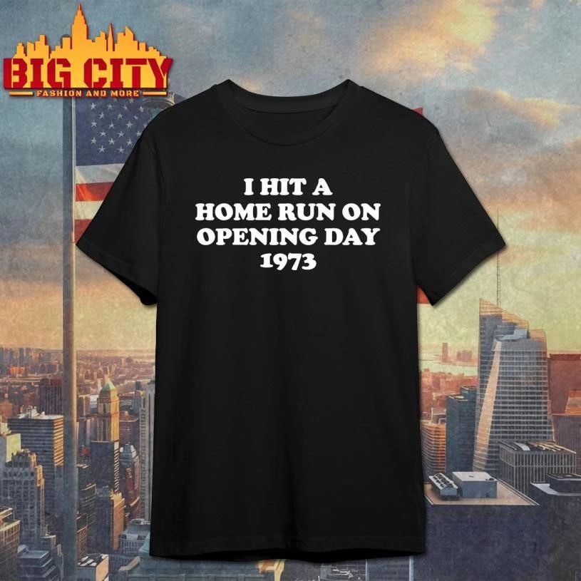 I Hit A Home Run On Opening Day 1973 Shirt