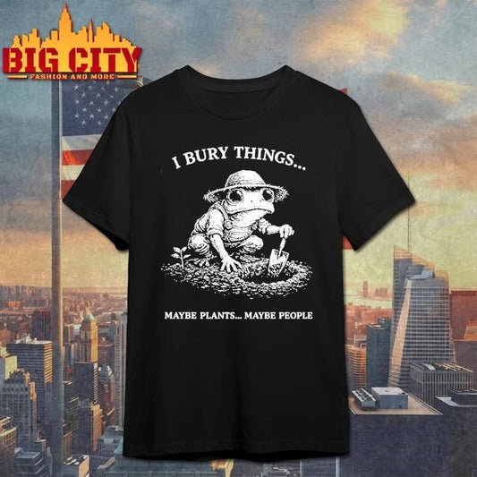 Frog Farmer I Bury Things Maybe Plants Maybe People Vintage Shirt