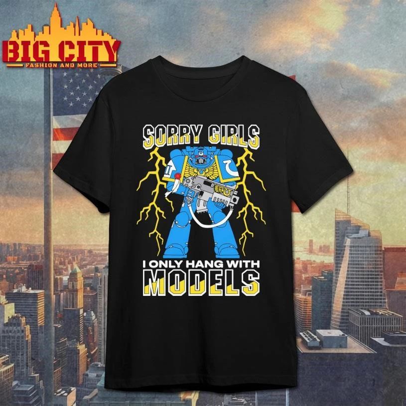 Sorry Girls I Only Hang With War Models Graphic Shirt