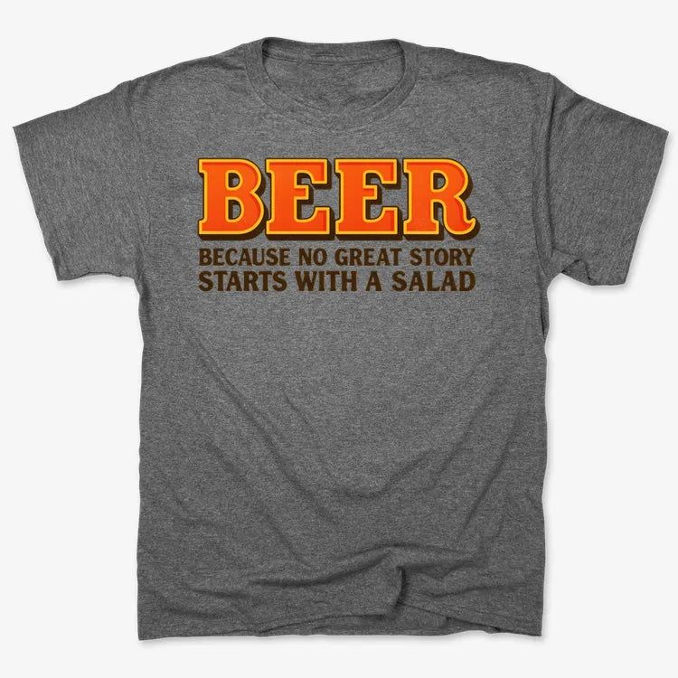 Beer Because No Great Story Starts With A Salad