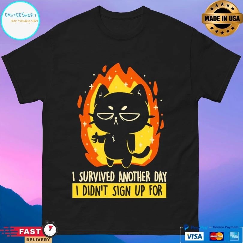 I Survived Another Day I Didn’t Sign Up For Cat T-shirts