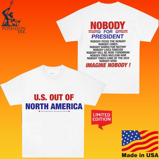 Us Out Of North America Nobody For President Imagine Nobody T-shirt
