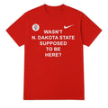 Wasn’t North Dakota State Supposed To Be Here Shirt