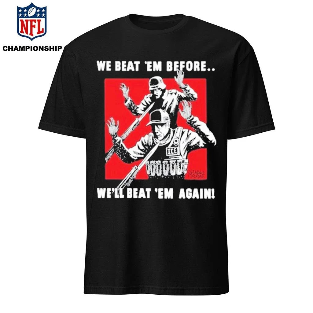 We Beat Em Before We’ll Beat Em Again Ice Shirt