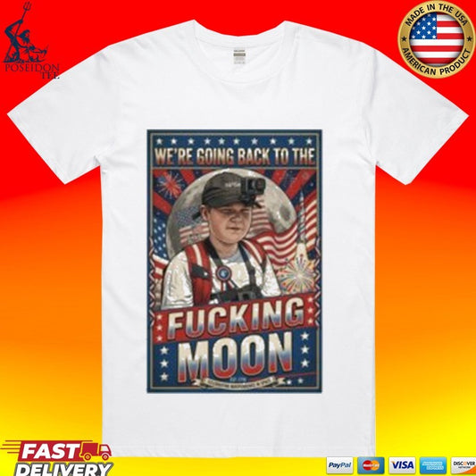 We’re Going Back To The Fucking Moon 4th of july T-shirt