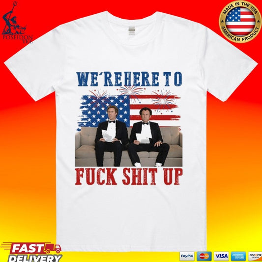 We’re Here To Fuck Shit Up Step Brothers 4th Of July 2026 T-shirt