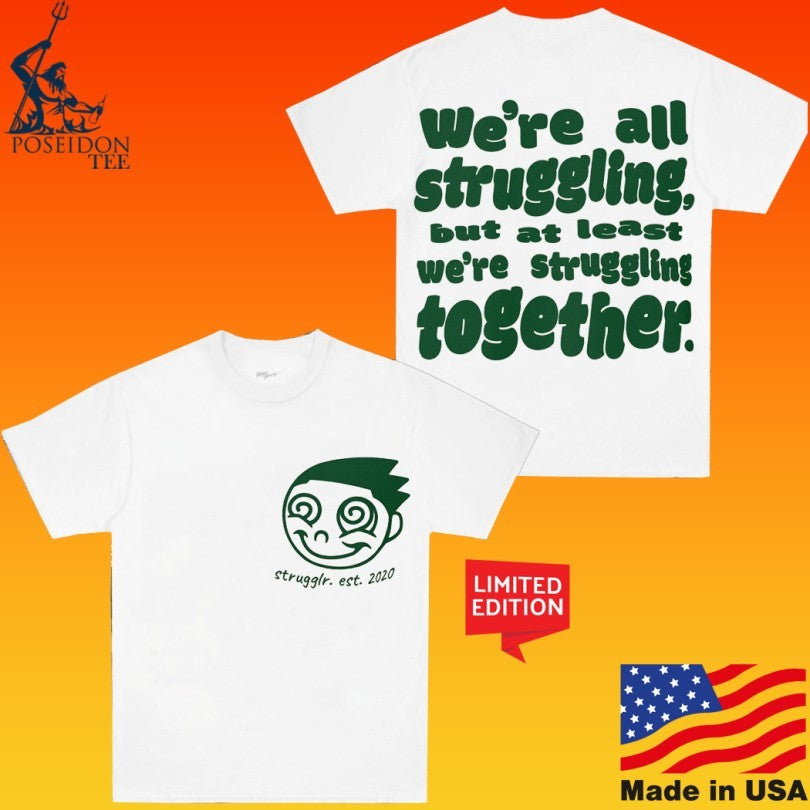 We’re Struggling But At Least We’re Struggling Together T-shirt