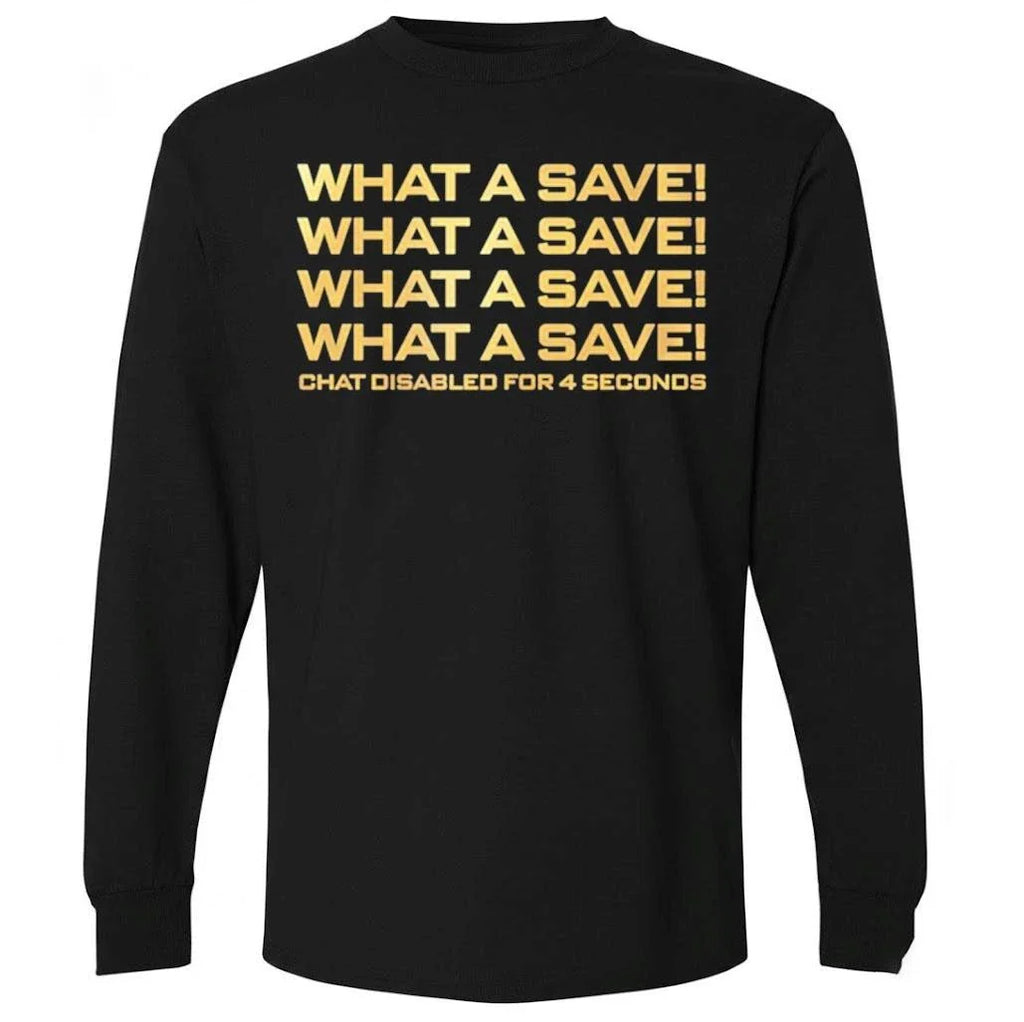 What A Save What A Save What A Save Chat Disabled For 4 Seconds Shirt