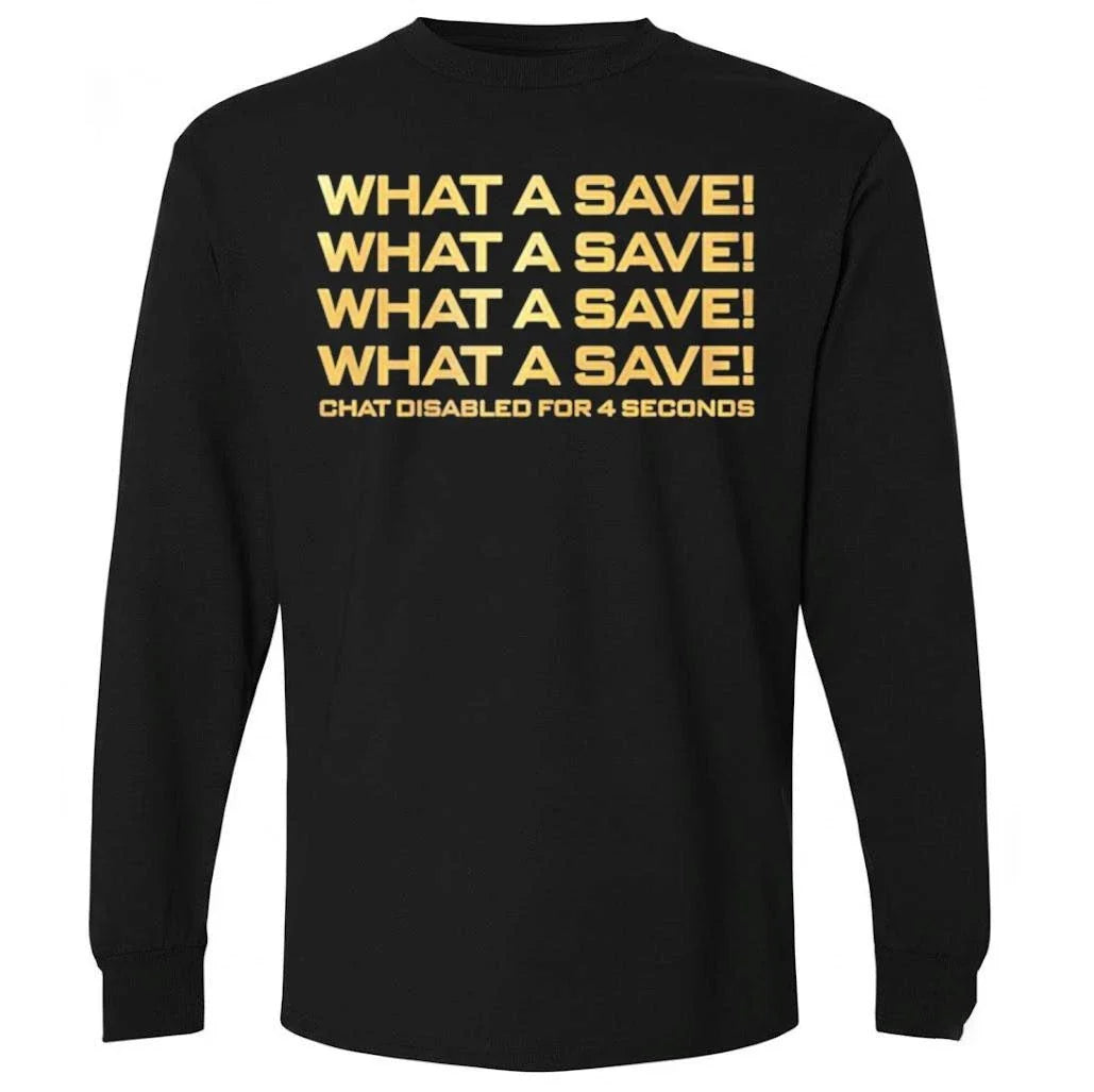 What A Save What A Save What A Save Chat Disabled For 4 Seconds Shirt